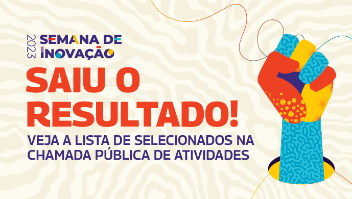 Semana de Inovação divulga selecionados da Chamada Pública; mais de 130 atividades serão ofertadas